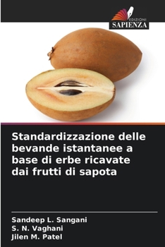 Standardizzazione delle bevande istantanee a base di erbe ricavate dai frutti di sapota (Italian Edition)