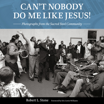 Hardcover Can't Nobody Do Me Like Jesus!: Photographs from the Sacred Steel Community Book