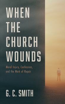 When the Church Wounds: Moral Injury, Confession, and the Work of Repair