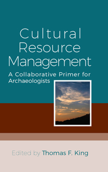Library Binding Cultural Resource Management: A Collaborative Primer for Archaeologists Book