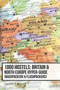 Paperback 1000 Hostels: Britain & North Europe Hyper-Guide: Backpackers & Flashpackers Book