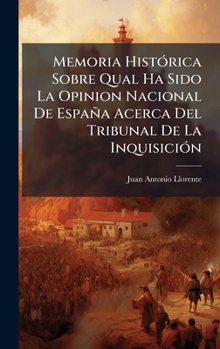 Memoria HistÃ3rica Sobre Qual Ha Sido La Opinion Nacional De España Acerca Del Tribunal De La InquisiciÃ3n (Spanish Edition)