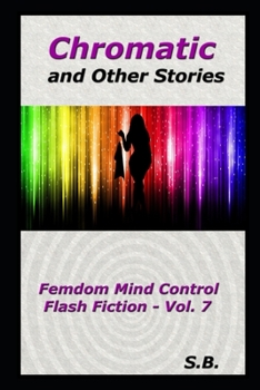 Paperback Chromatic and Other Stories: Femdom Mind Control Flash Fiction - Vol. 7 Book