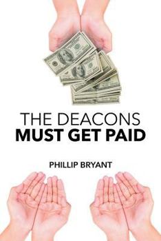 Paperback The Deacons Must Get Paid Book