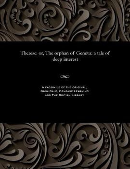 Paperback Therese: Or, the Orphan of Geneva: A Tale of Deep Interest Book