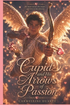 Cupid and His Arrows of Passion. (Mitologias do Mundo: As Histórias que Moldaram a Humanidade)
