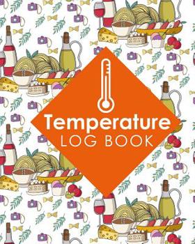 Paperback Temperature Log Book: Food Temperature Log Book, Temperature Book, Fridge Temperature Log Sheet, Temperature Record Sheet Templates, Cute Ro Book