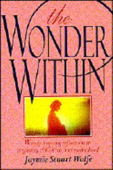 Paperback The Wonder Within: Warmly Inspiring Reflections on Pregnancy, Childbirth, and Motherhood Book