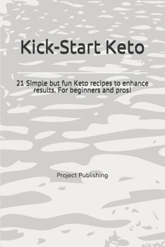 Paperback Kick-Start Keto: 21 Simple but fun Keto recipes to enhance results for beginners and pros - Ketogenic Cookbook - Easy, Fast and Simple. Book