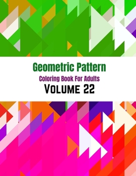 Geometric Pattern Coloring Book For Adults Volume 22: Abstract Colorful Pattern. Geometric Ornamental Pattern Background. Adult Coloring Book ... For Adults. Abstract Coloring Book For Adult.