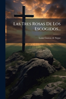 Paperback Las Tres Rosas De Los Escogidos... [Spanish] Book