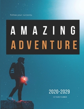 2020-2029 10 Ten Year Planner Monthly Calendar Adventure Goals Agenda Schedule Organizer: 120 Months Calendar; Appointment Diary Journal With Address Book, Password Log, Notes, Julian Dates & Inspirat