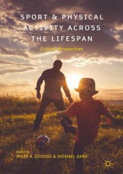 Hardcover Sport and Physical Activity Across the Lifespan: Critical Perspectives Book