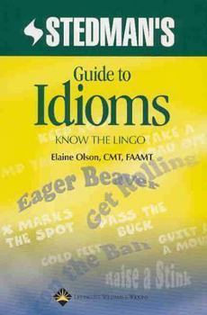 Stedman's Guide to Idioms: Know the Lingo