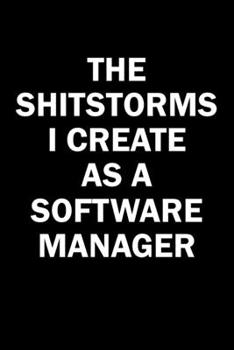Paperback The Shitstorms I Create As A Software Manager: Funny gag gift for snarky sarcastic Software Manager - blank lined notebook Book