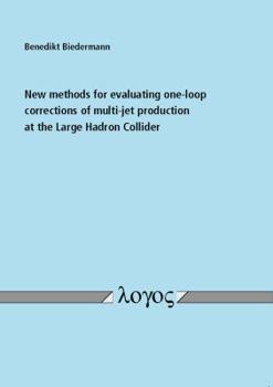 Paperback New Methods for Evaluating One-Loop Corrections of Multi-Jet Production at the Large Hadron Collider Book