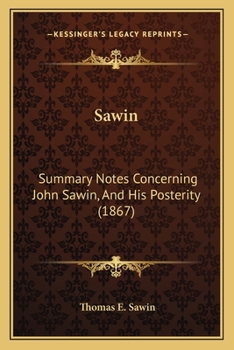 Paperback Sawin: Summary Notes Concerning John Sawin, And His Posterity (1867) Book