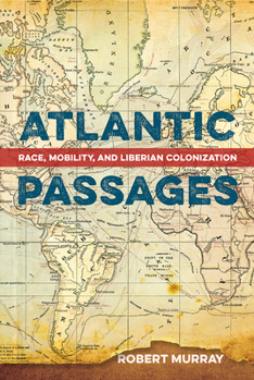 Paperback Atlantic Passages: Race, Mobility, and Liberian Colonization Book