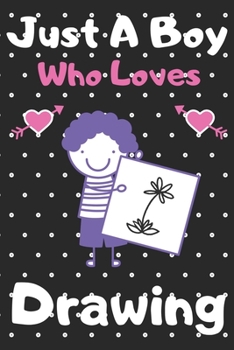 Just a boy who loves Drawing: A Super Cute Drawing notebook journal or dairy | Drawing lovers gift for boys | Drawing lovers Lined Notebook Journal (6"x 9")