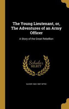 The Young Lieutenant; or, The Adventures of an Army Officer - Book #3 of the Army & Navy