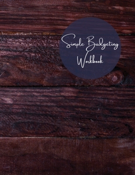 Simple Budgeting Workbook: Undated Simple Forms - Budget Planner - Expense Tracker Notebook - Bill Organizer Journal - Budget Worksheets - Home Budget Spreadsheet, Budgeting Record, Worksheets, 8.5 x 