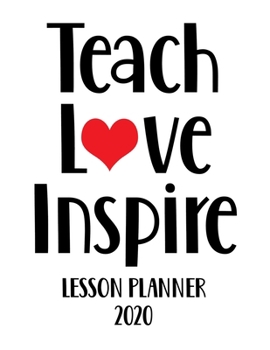 Lesson Planner 2020 - Teach Love Inspire: Weekly and Monthly Organizer for Elementary School Teachers with Inspirational Saying - Teacher Agenda for ... Week to Week Overview (2020 Teacher Planners)