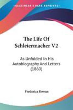 Paperback The Life Of Schleiermacher V2: As Unfolded In His Autobiography And Letters (1860) Book