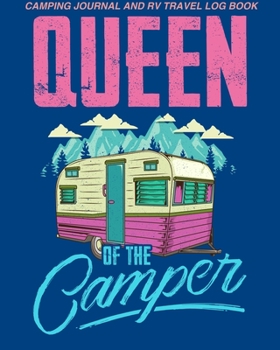 Paperback Camping Journal And RV Travel Log Book Queen Of The Camper: Camping Notebook - 108 Pages Of Camping Necessities Packed Into A Handy 8x10 Camping Noteb Book