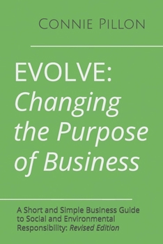 Paperback Evolve: Changing the Purpose of Business: A Short and Simple Business Guide to Social and Environmental Responsibility: Revised Edition Book