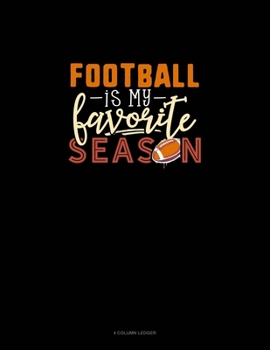 Paperback Football Is My Favorite Season: 4 Column Ledger Book