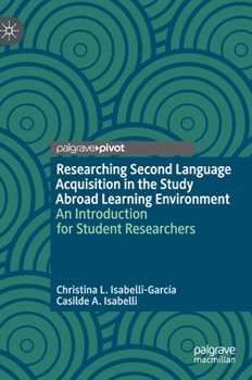 Hardcover Researching Second Language Acquisition in the Study Abroad Learning Environment: An Introduction for Student Researchers Book