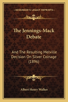 Paperback The Jennings-Mack Debate: And The Resulting Melville Decision On Silver Coinage (1896) Book