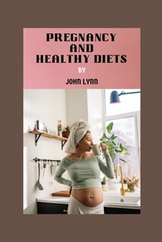 Paperback Pregnancy and Healthy Diets: FOODS TO AVOID DURING PREGNANCY: Comprehensive Guide to Navigating Safe and Healthy Eating for Expectant Mothers. Book