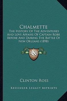 Paperback Chalmette: The History Of The Adventures And Love Affairs Of Captain Robe Before And During The Battle Of New Orleans (1898) Book