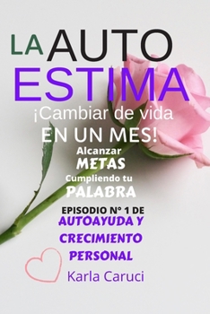 Paperback La autoestima. Cambiar de vida en un mes. Alcanzar metas cumpliendo tu palabra. Episodio N° 1 de autoayuda y crecimiento personal. [Spanish] Book