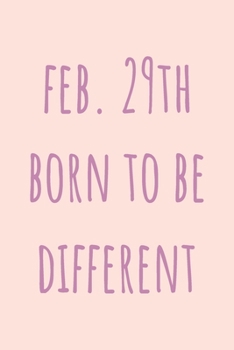 Paperback Feb. 29th Born to be Different: Special February 29th leap birthday gift for your loved ones, cute leap day gift for girls, boys, woman and men, greet Book