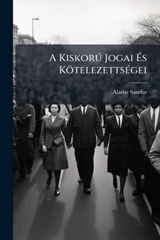 Paperback A Kiskorú Jogai És Kötelezettségei [Hungarian] Book