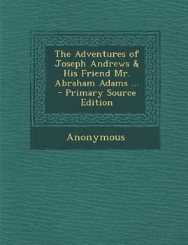 Paperback The Adventures of Joseph Andrews & His Friend Mr. Abraham Adams ... Book