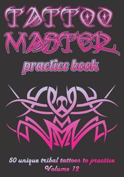 Paperback Tattoo Master Practice Book - 50 Unique Tribal Tattoos to Practice: 7 X 10(17.78 X 25.4 CM) Size Pages with 3 Dots Per Inch to Practice with Real Hand Book