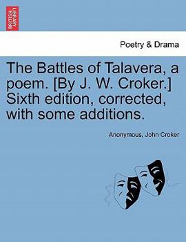 The Battles of Talavera, a poem. [By J. W. Croker.] Sixth edition, corrected, with some additions.