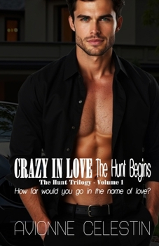 Crazy In Love: The Hunt Begins - Book #1 of the Hunt Trilogy