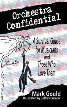 Paperback orchestra confidential: a survivor's guide for musicians and those who love them Book