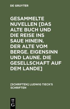 Gesammelte Nuvellen [Das Alte Buch Und Die Reise Ins Saue Hinein. Der Alte Vom Berge. Eigensinn Und Laune. Die Gesellschaft Auf Dem Lande]
