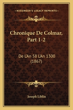 Paperback Chronique De Colmar, Part 1-2: De L'An 58 L'An 1300 (1867) [French] Book