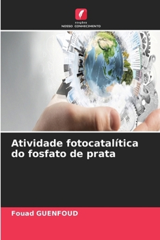 Atividade fotocatalítica do fosfato de prata (Portuguese Edition)