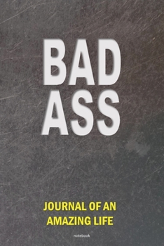 Paperback BADASS JOURNAL OF AN AMAZING LIFE notebook: a 6x9 blank college ruled lined funny humorous appreciation gag gift journal for men and women Book