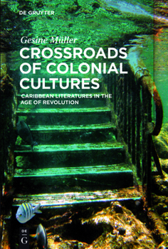 Paperback Crossroads of Colonial Cultures: Caribbean Literatures in the Age of Revolution Book