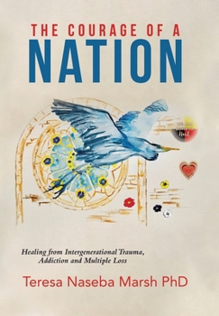 Hardcover The Courage of a Nation: Healing from Intergenerational Trauma, Addiction and Multiple Loss Book