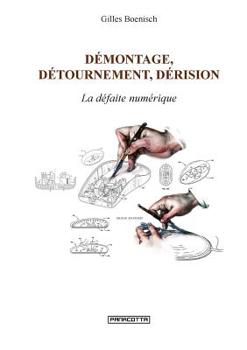Paperback Démontage, détournement, dérision. La défaite numérique [French] Book