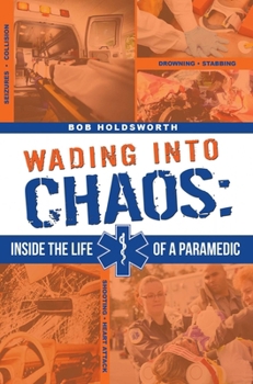 Paperback Wading Into Chaos: Inside the Life of a Paramedic Book